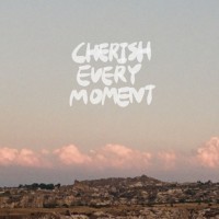 Cherish Every Moment